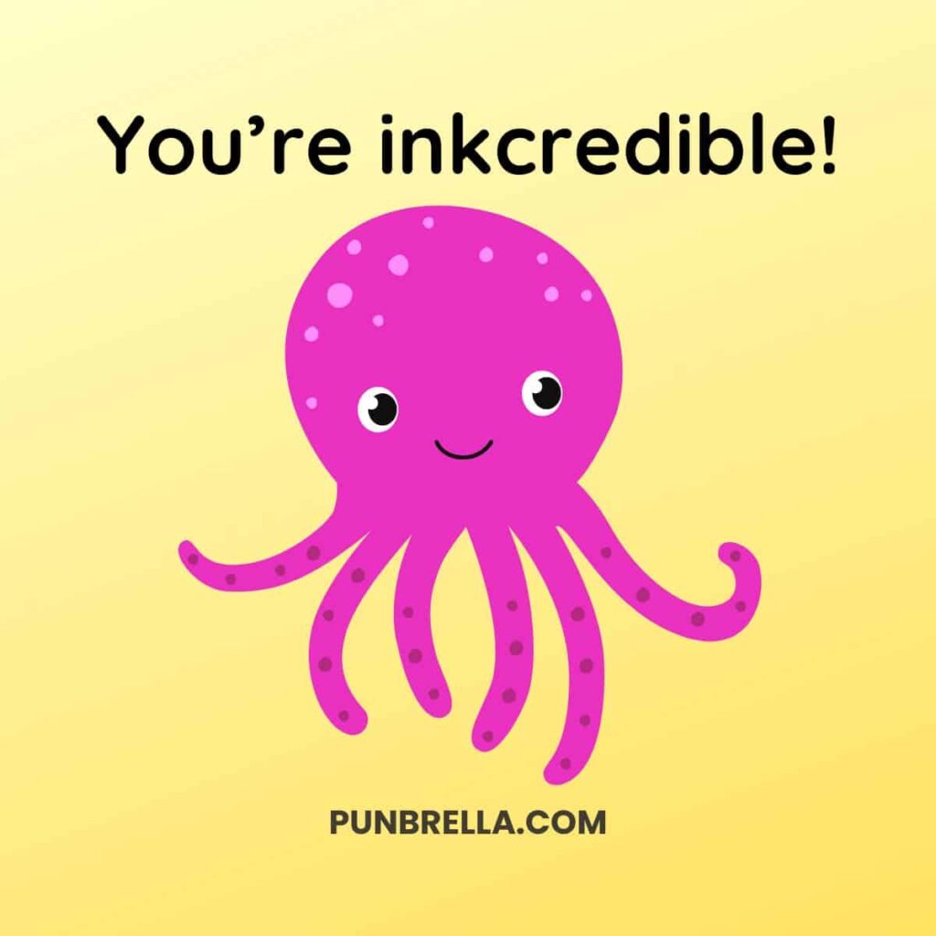 You're inkcredible! - Octopus humor with a cute cartoon octopus